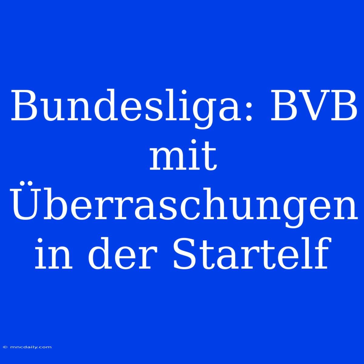 Bundesliga: BVB Mit Überraschungen In Der Startelf