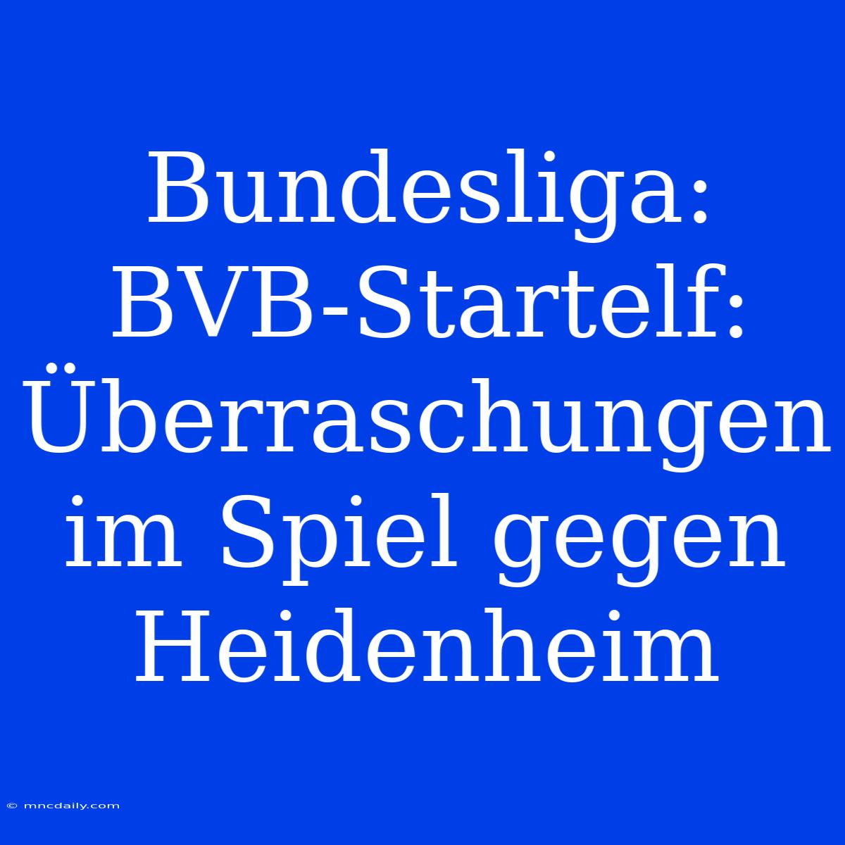 Bundesliga: BVB-Startelf: Überraschungen Im Spiel Gegen Heidenheim