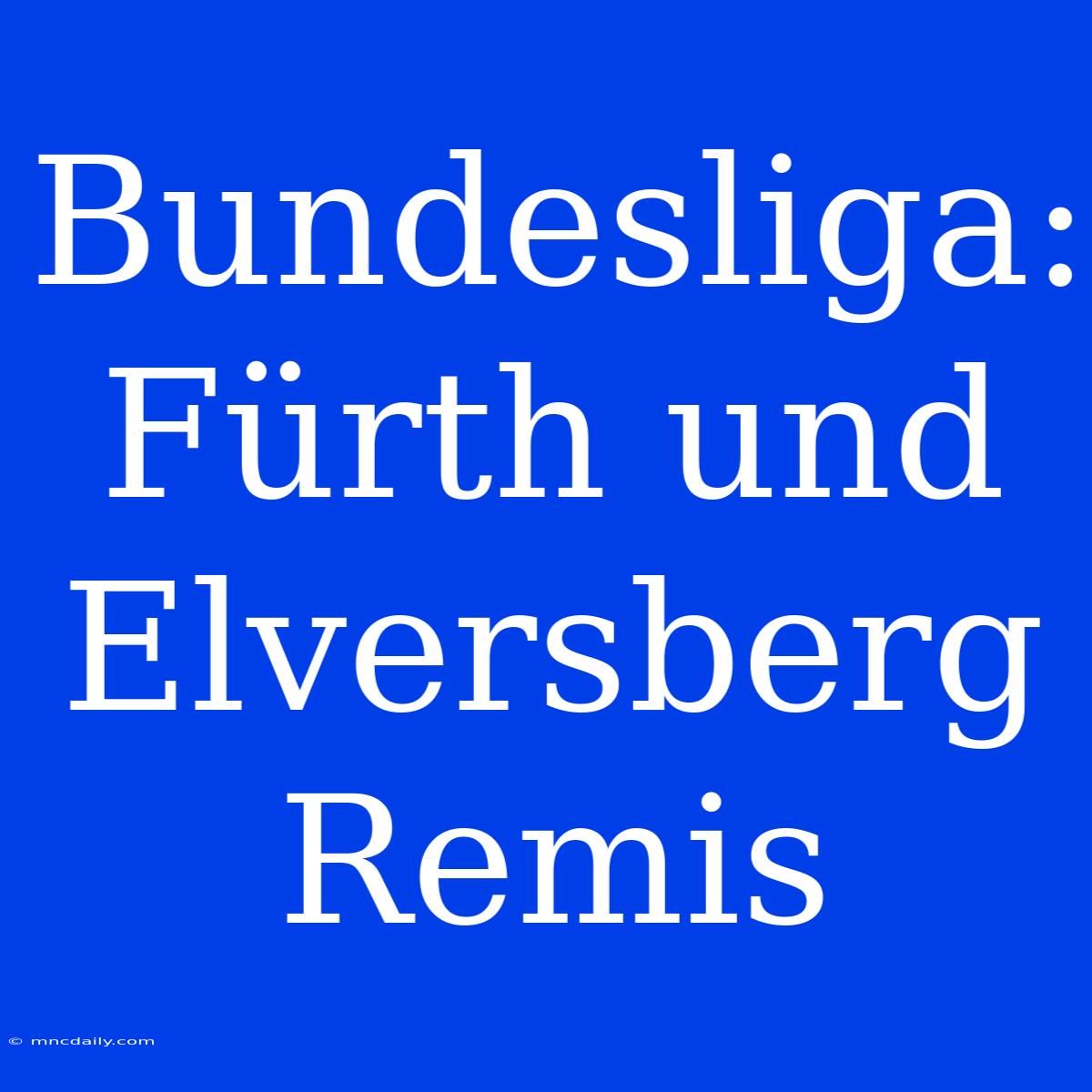 Bundesliga: Fürth Und Elversberg Remis 