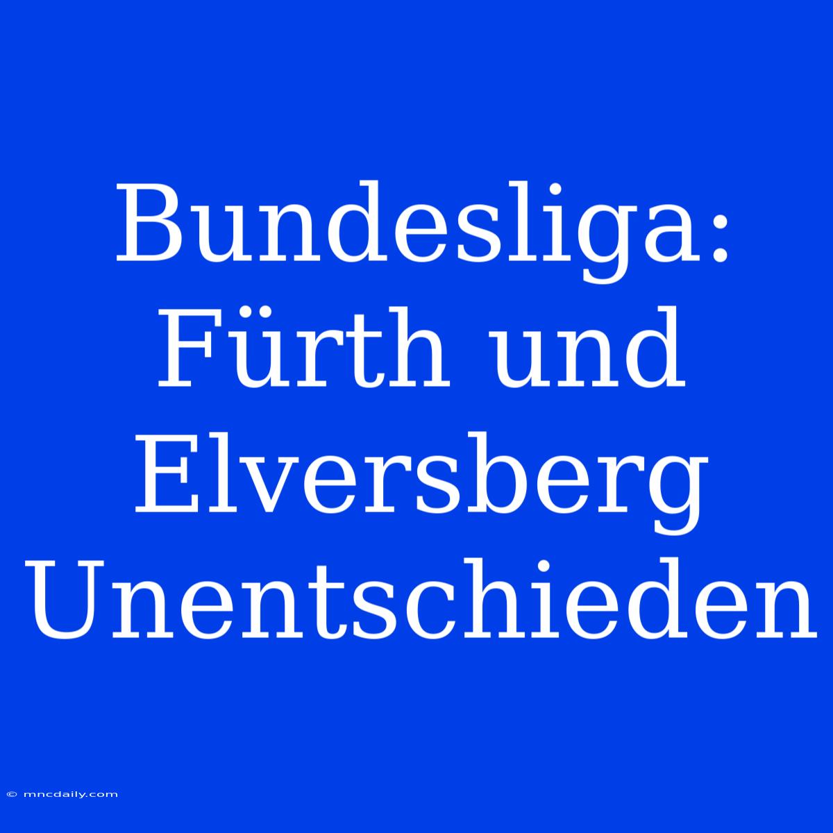 Bundesliga: Fürth Und Elversberg Unentschieden