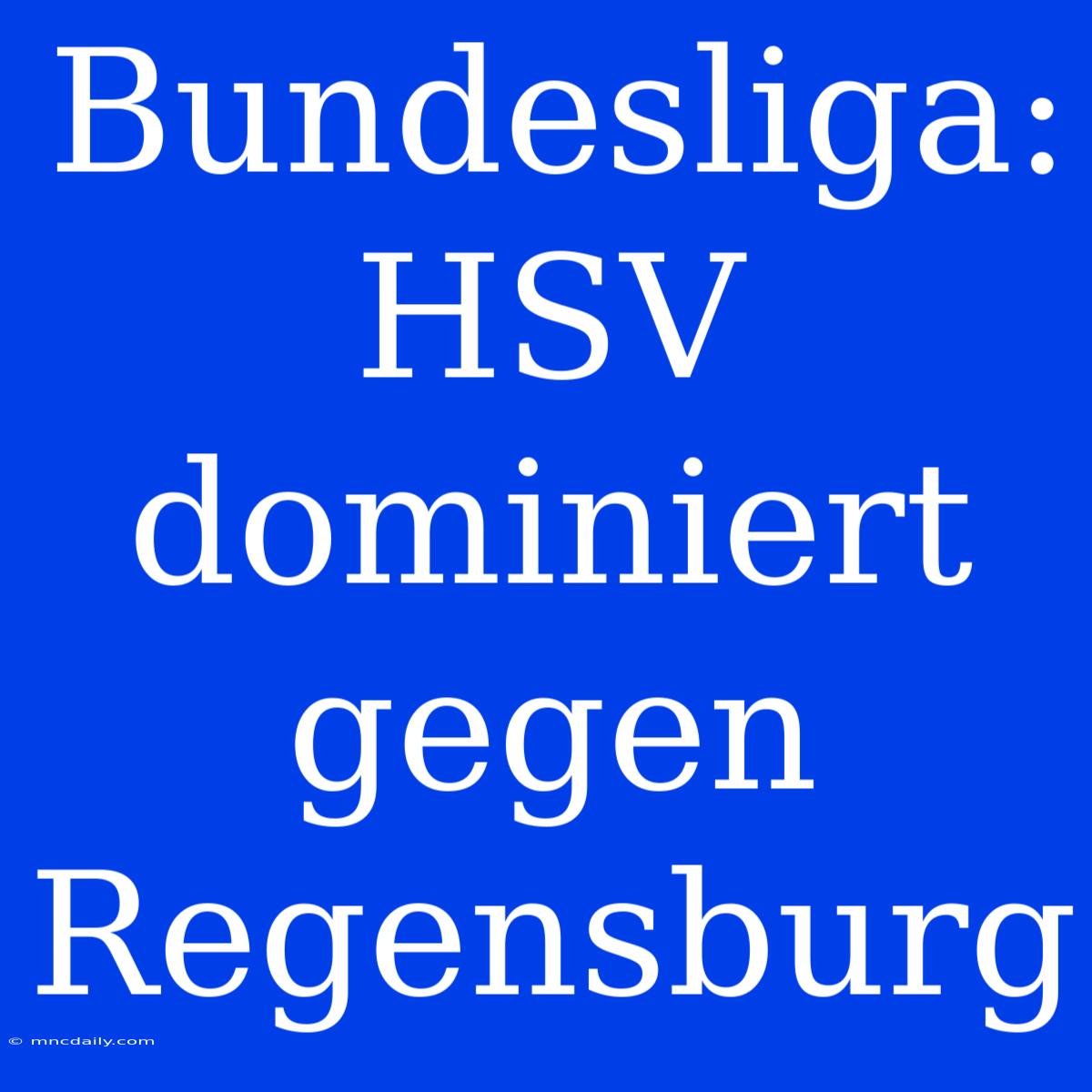 Bundesliga: HSV Dominiert Gegen Regensburg