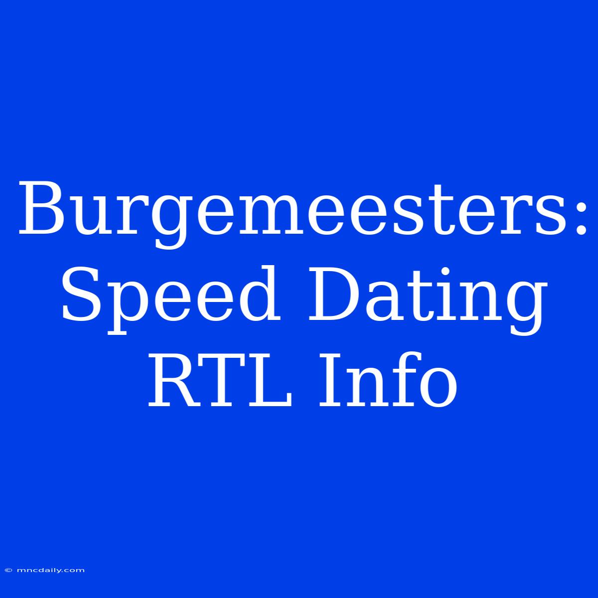 Burgemeesters: Speed Dating RTL Info