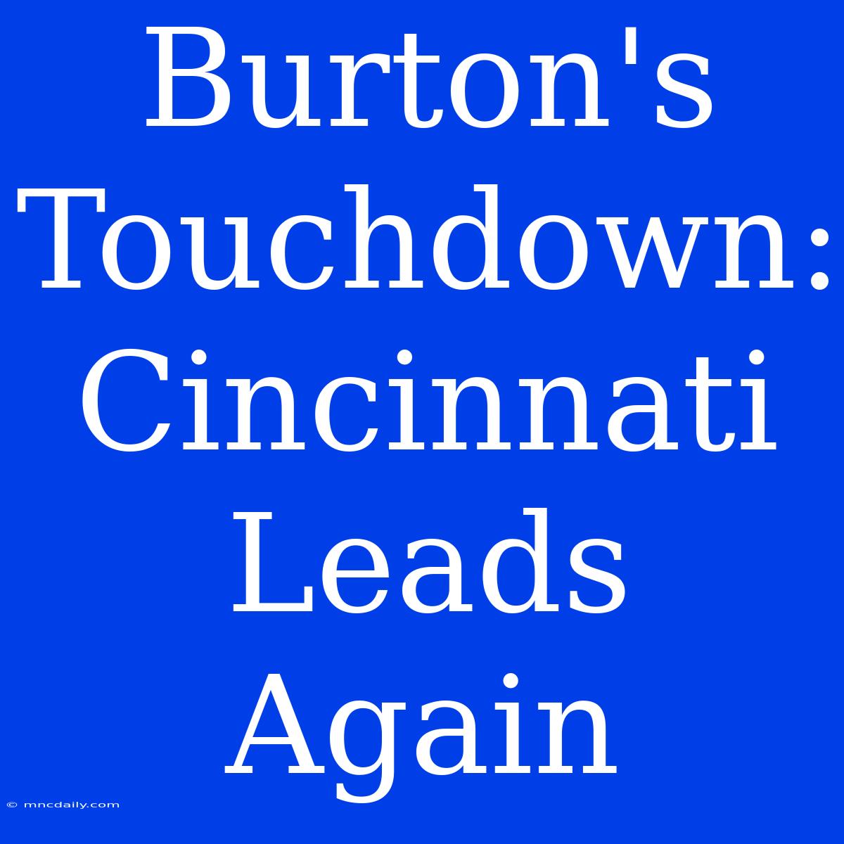 Burton's Touchdown: Cincinnati Leads Again