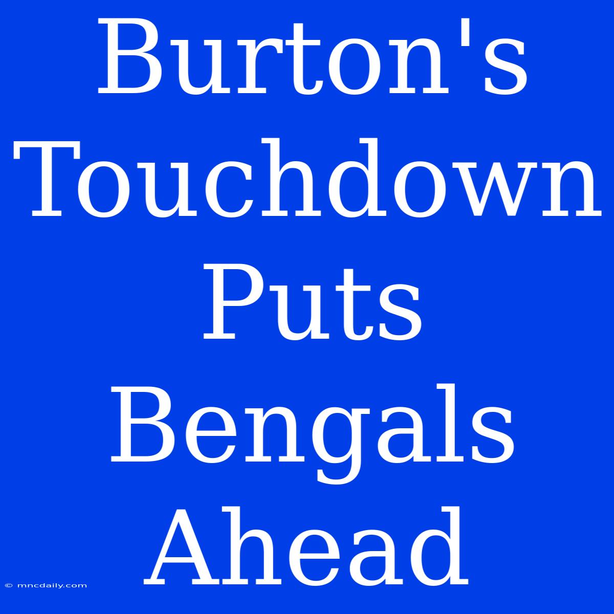 Burton's Touchdown Puts Bengals Ahead 