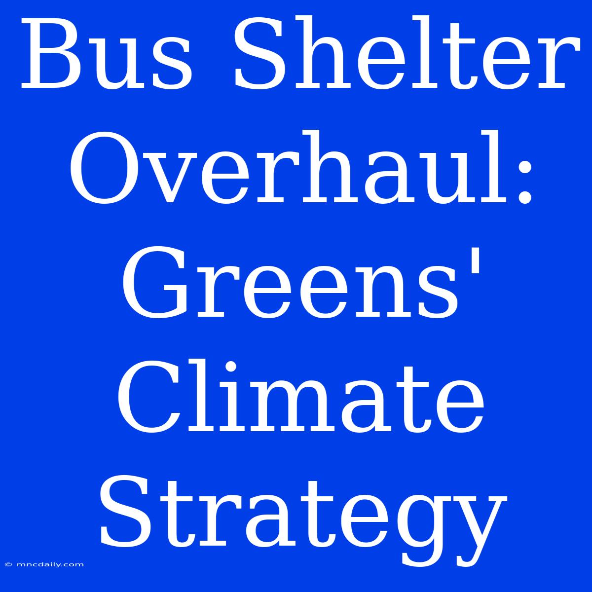 Bus Shelter Overhaul: Greens' Climate Strategy