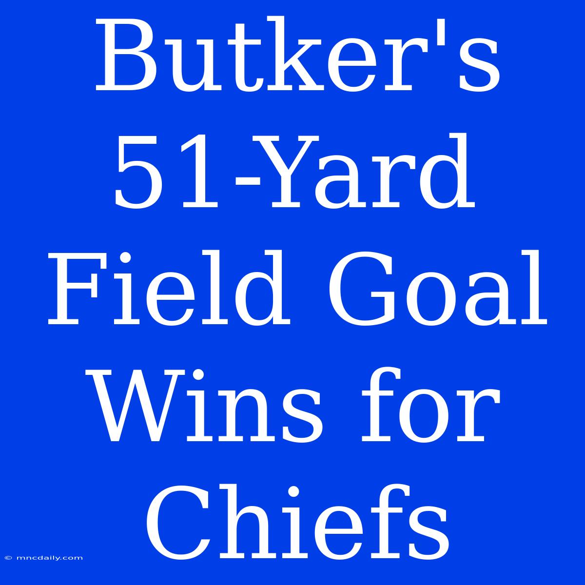 Butker's 51-Yard Field Goal Wins For Chiefs