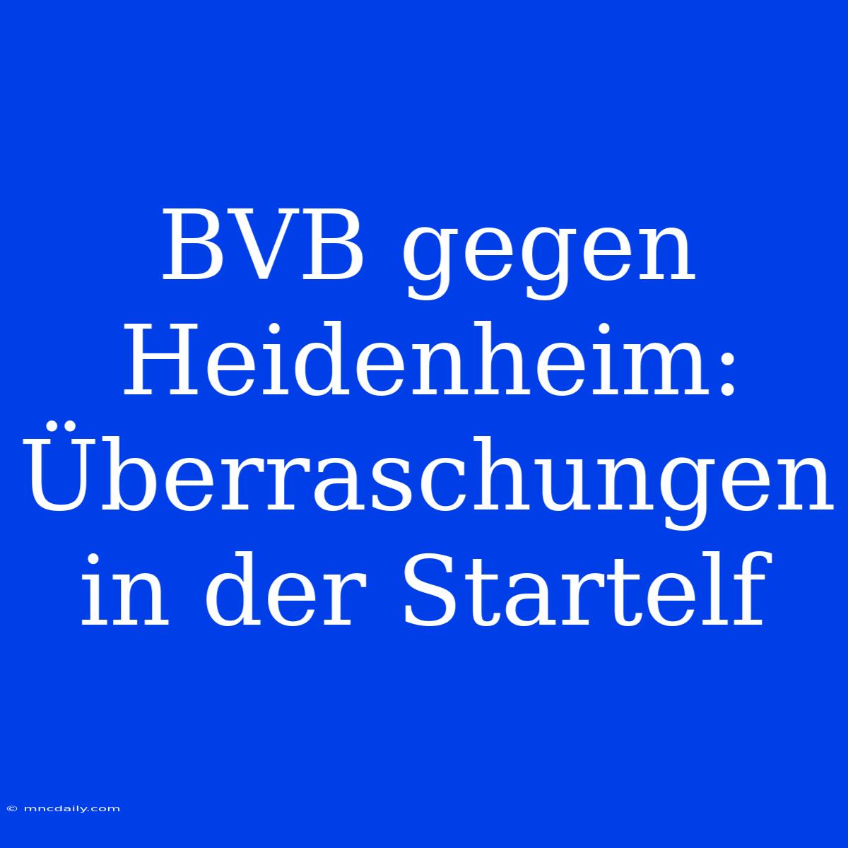 BVB Gegen Heidenheim: Überraschungen In Der Startelf