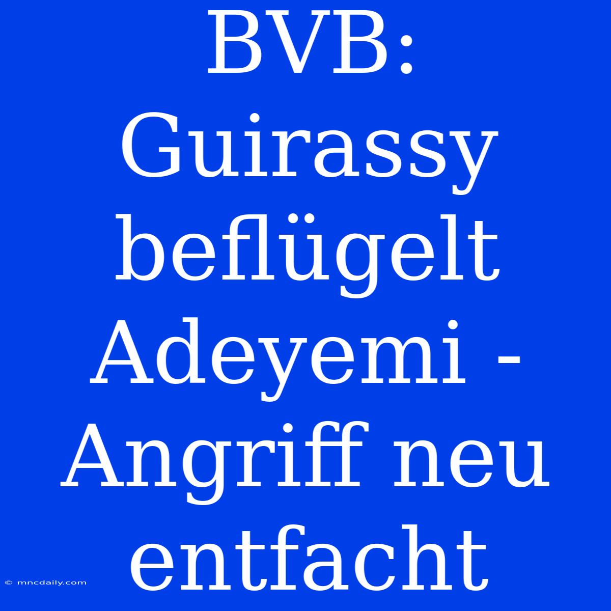 BVB: Guirassy Beflügelt Adeyemi - Angriff Neu Entfacht