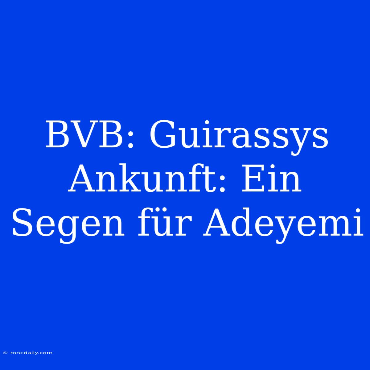 BVB: Guirassys Ankunft: Ein Segen Für Adeyemi