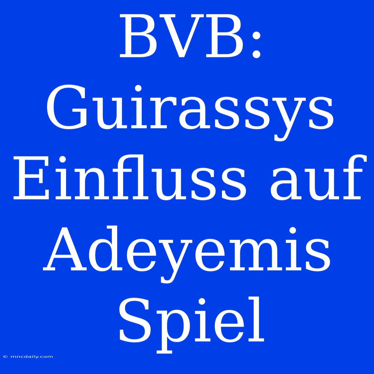 BVB: Guirassys Einfluss Auf Adeyemis Spiel