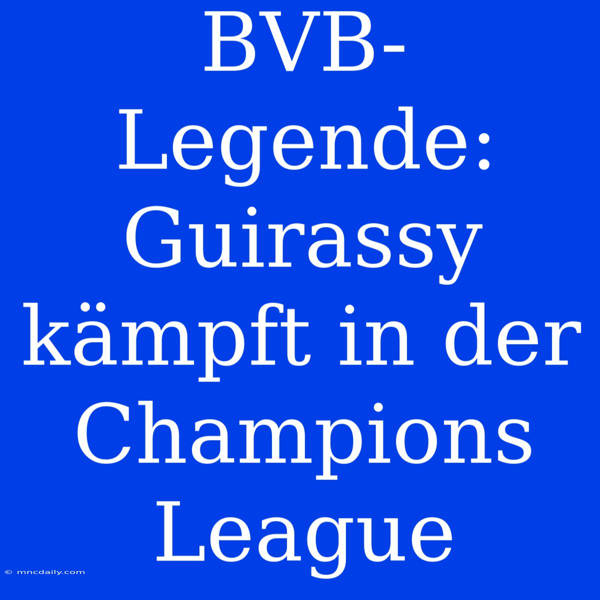 BVB-Legende: Guirassy Kämpft In Der Champions League