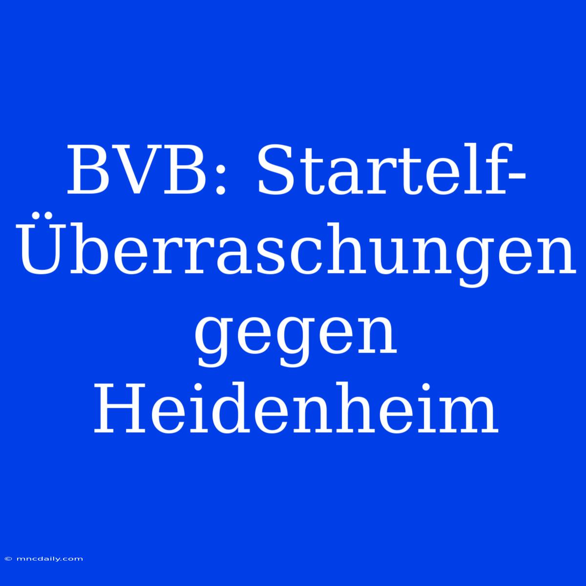 BVB: Startelf-Überraschungen Gegen Heidenheim