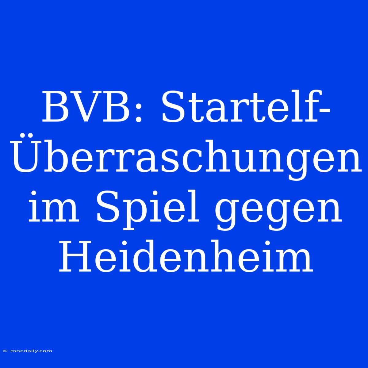 BVB: Startelf-Überraschungen Im Spiel Gegen Heidenheim