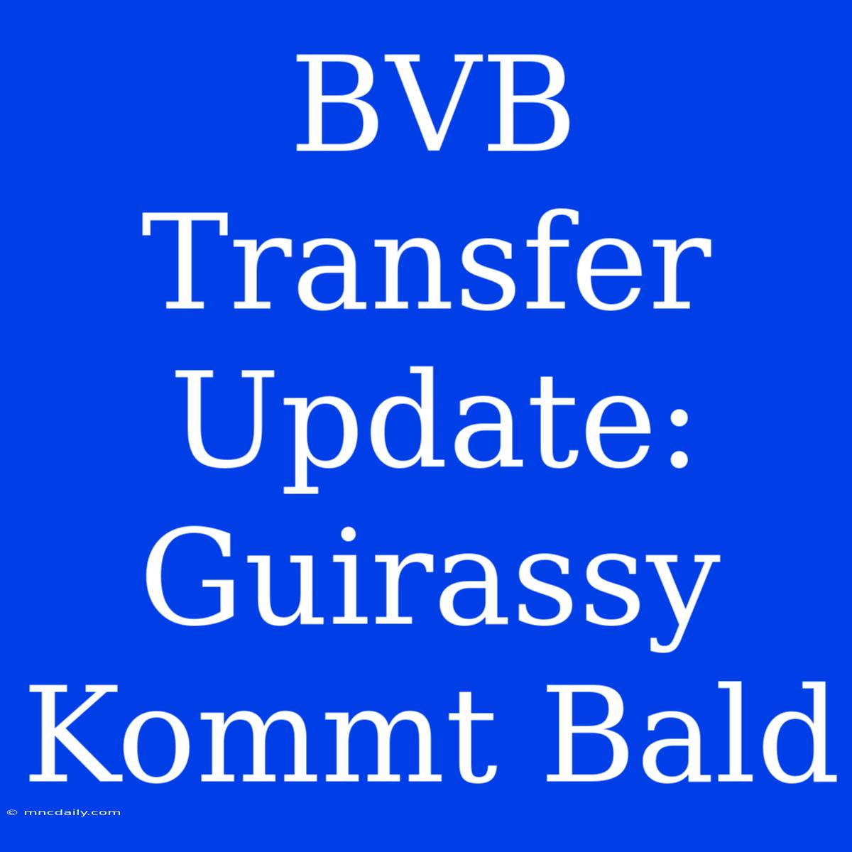 BVB Transfer Update: Guirassy Kommt Bald