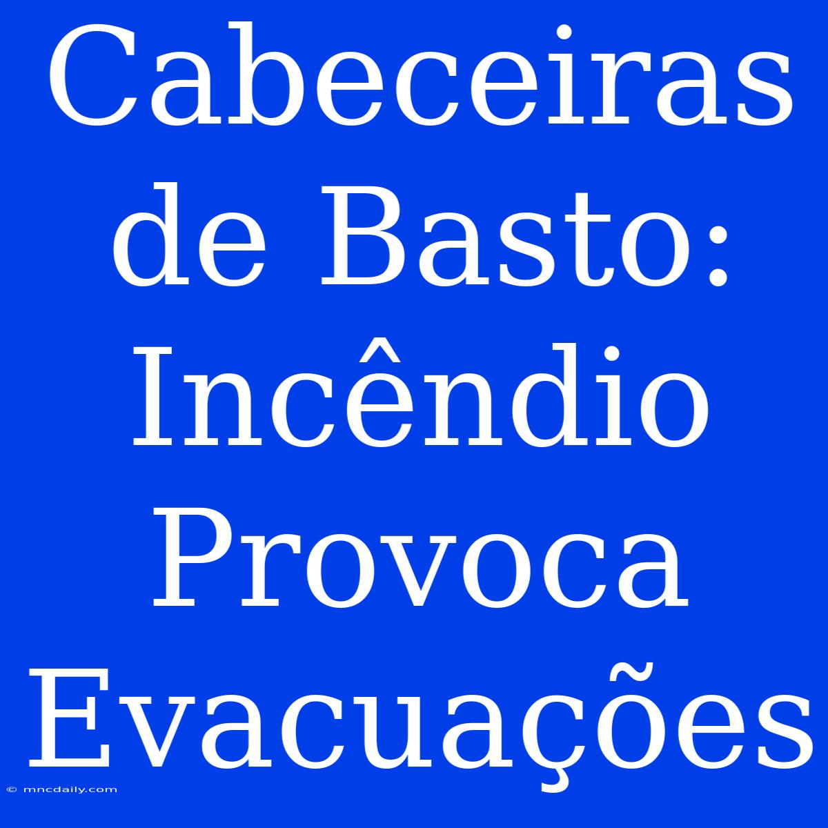 Cabeceiras De Basto: Incêndio Provoca Evacuações