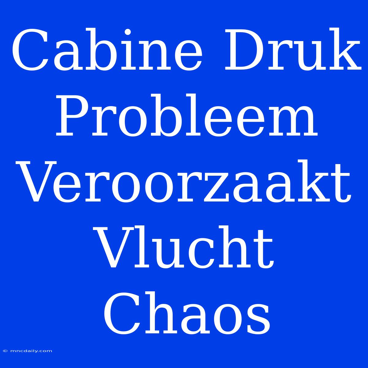 Cabine Druk Probleem Veroorzaakt Vlucht Chaos