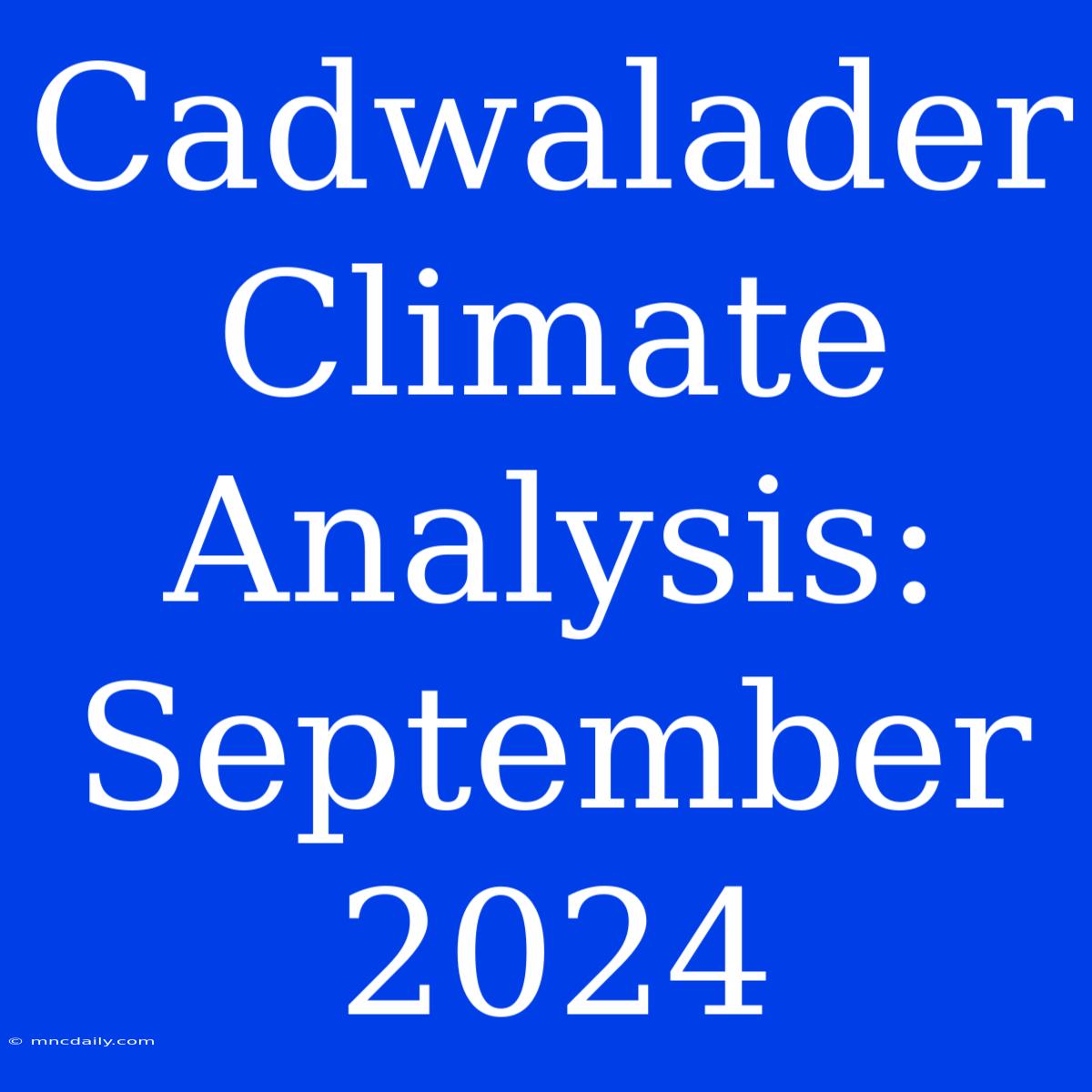 Cadwalader Climate Analysis: September 2024