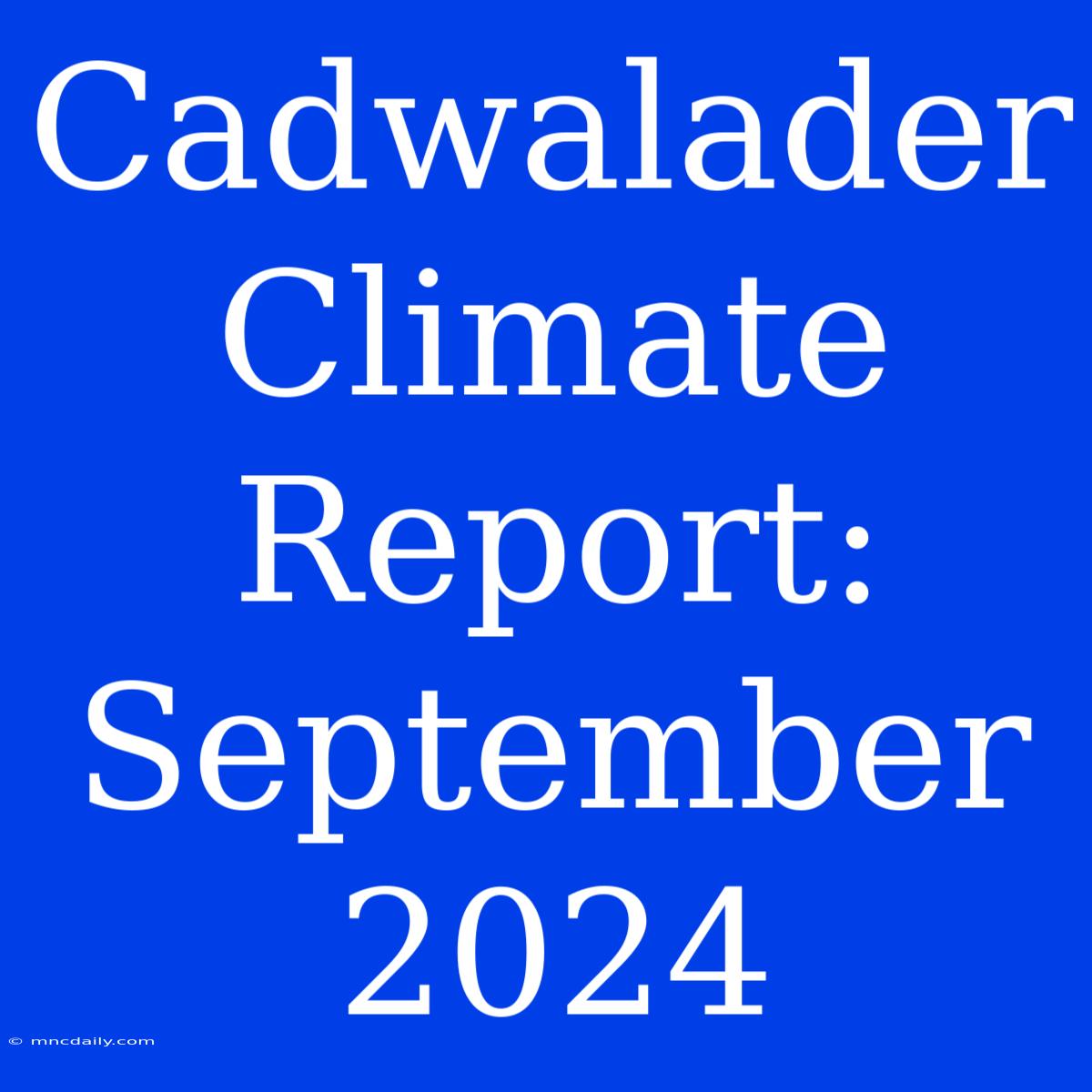 Cadwalader Climate Report: September 2024