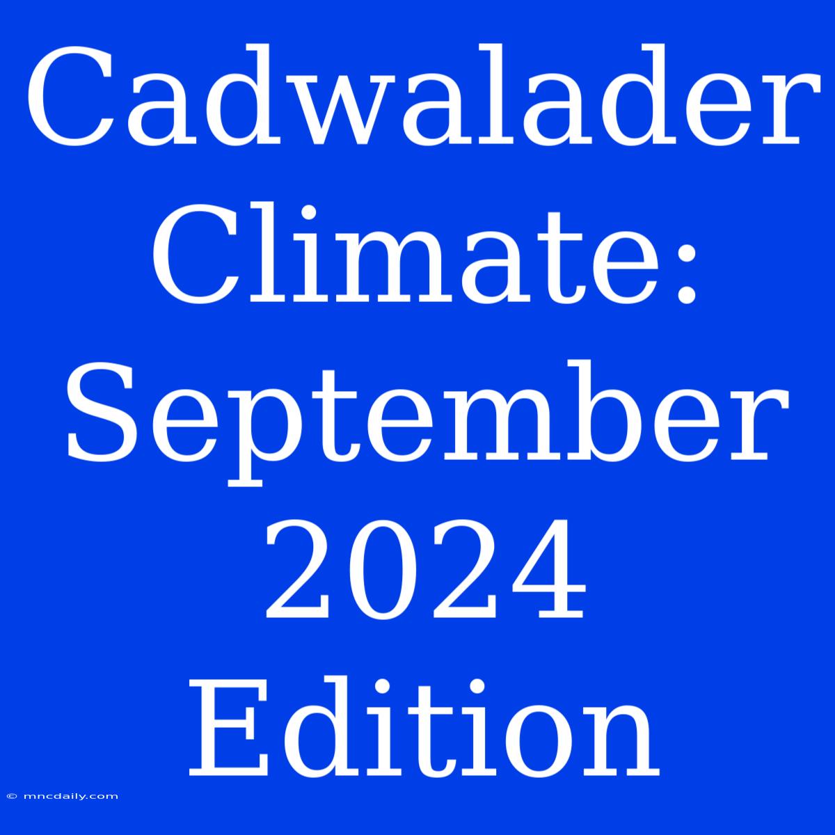 Cadwalader Climate: September 2024 Edition