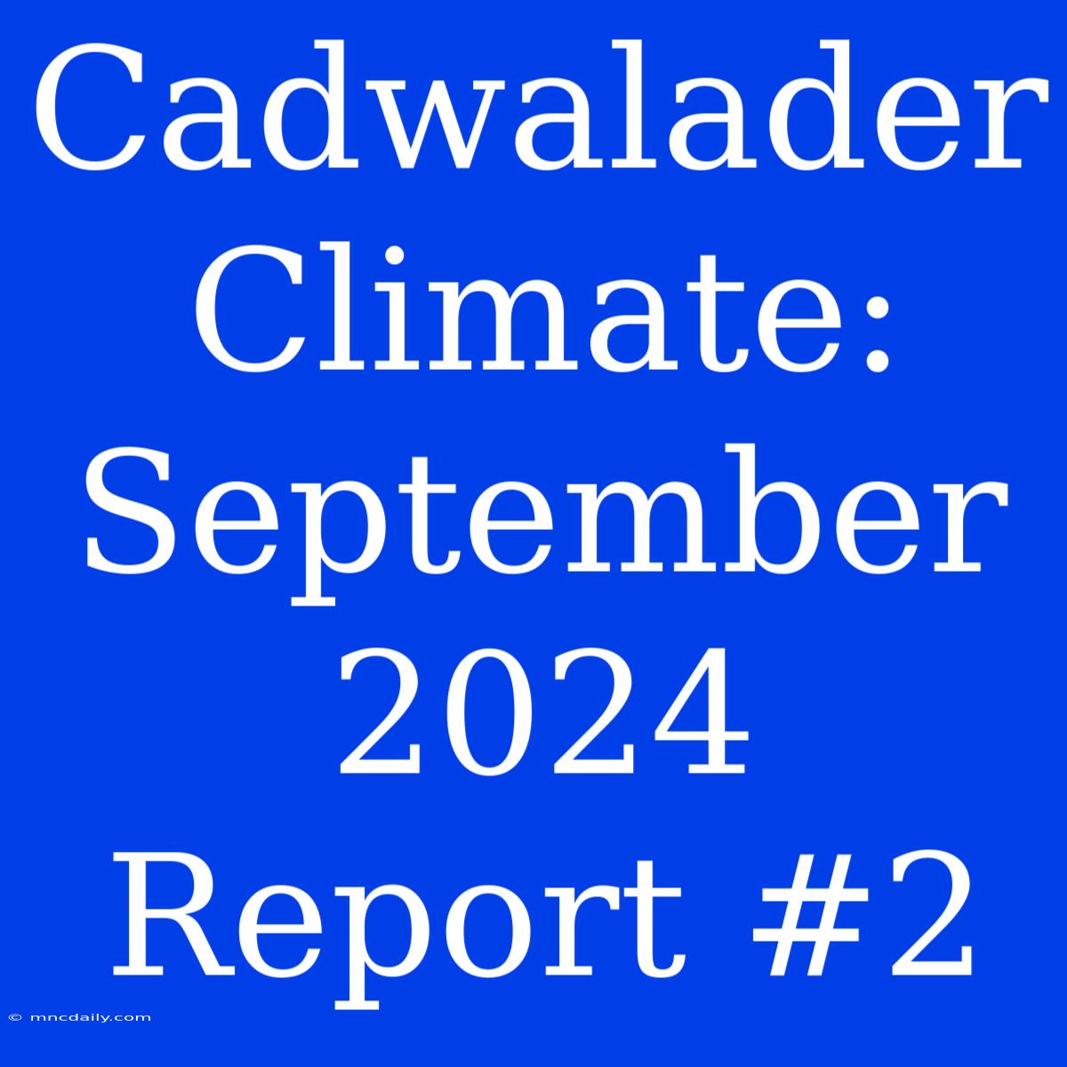 Cadwalader Climate: September 2024 Report #2 