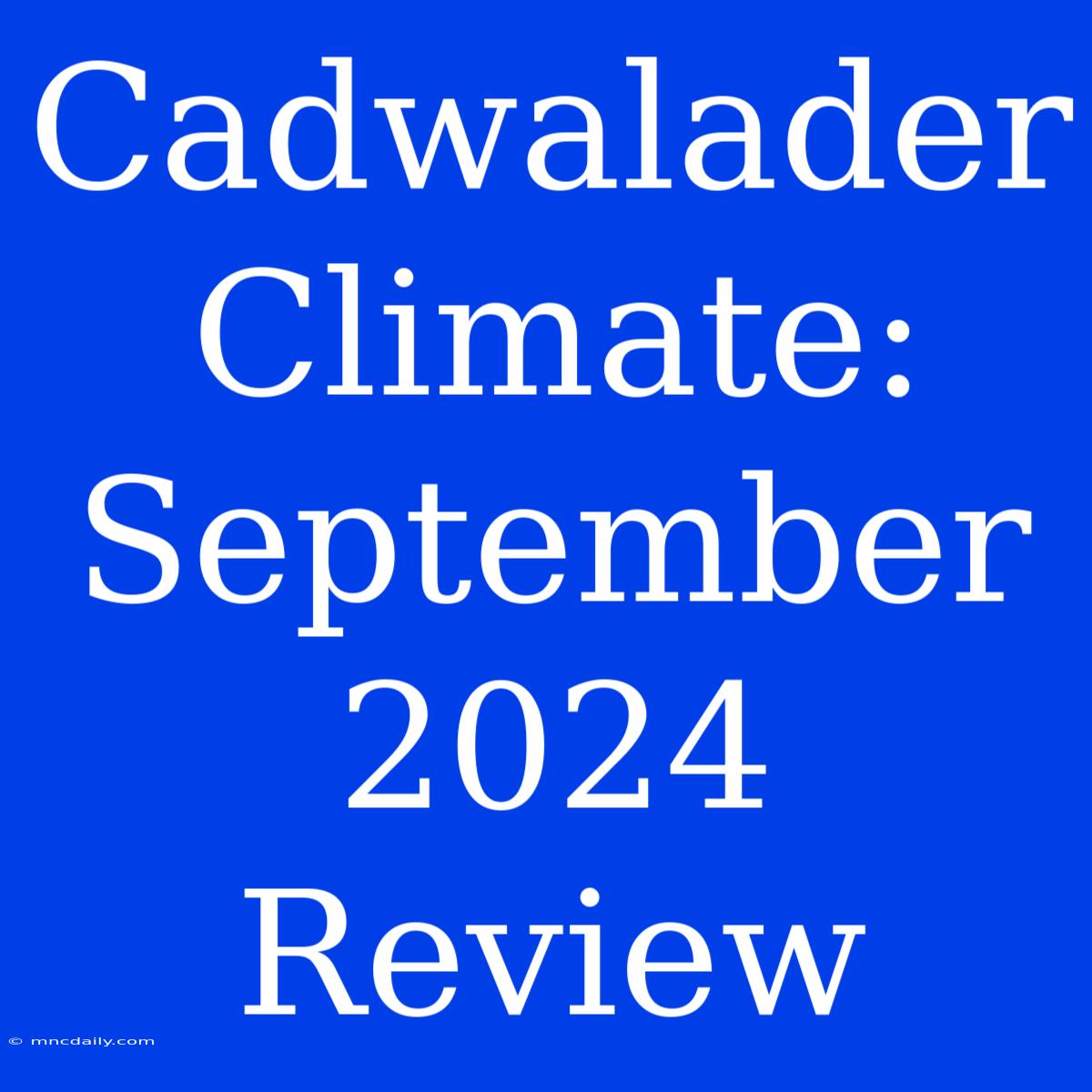 Cadwalader Climate: September 2024 Review