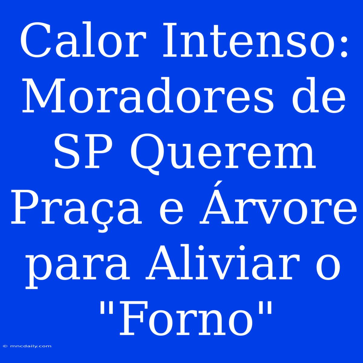 Calor Intenso: Moradores De SP Querem Praça E Árvore Para Aliviar O 