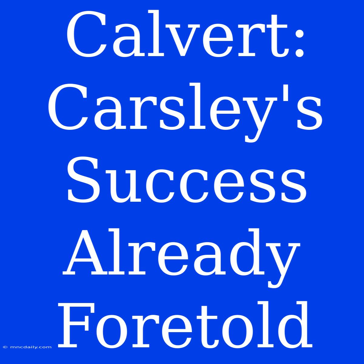 Calvert: Carsley's Success Already Foretold 