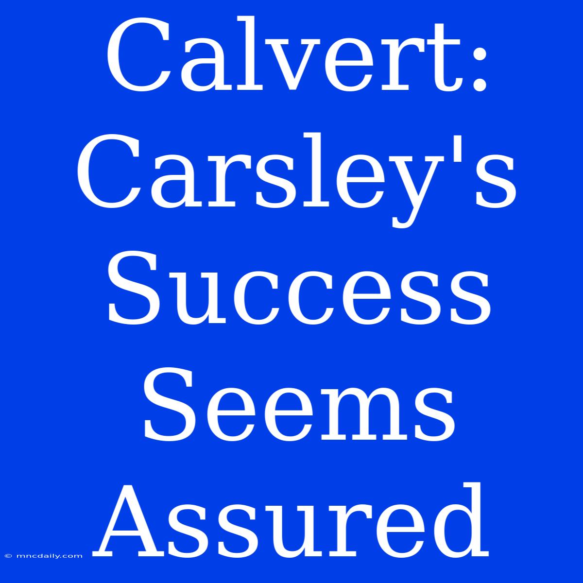 Calvert: Carsley's Success Seems Assured 