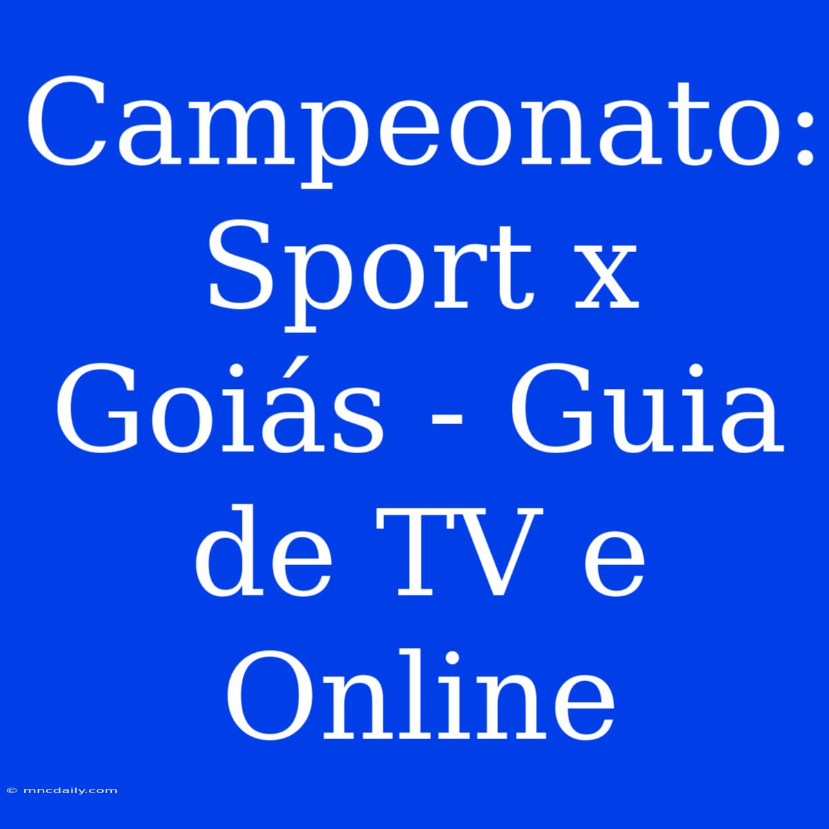 Campeonato: Sport X Goiás - Guia De TV E Online