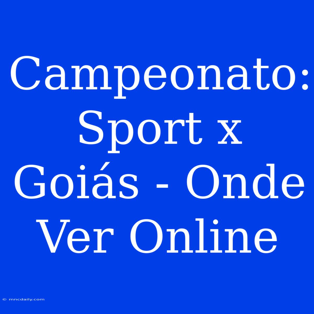 Campeonato: Sport X Goiás - Onde Ver Online