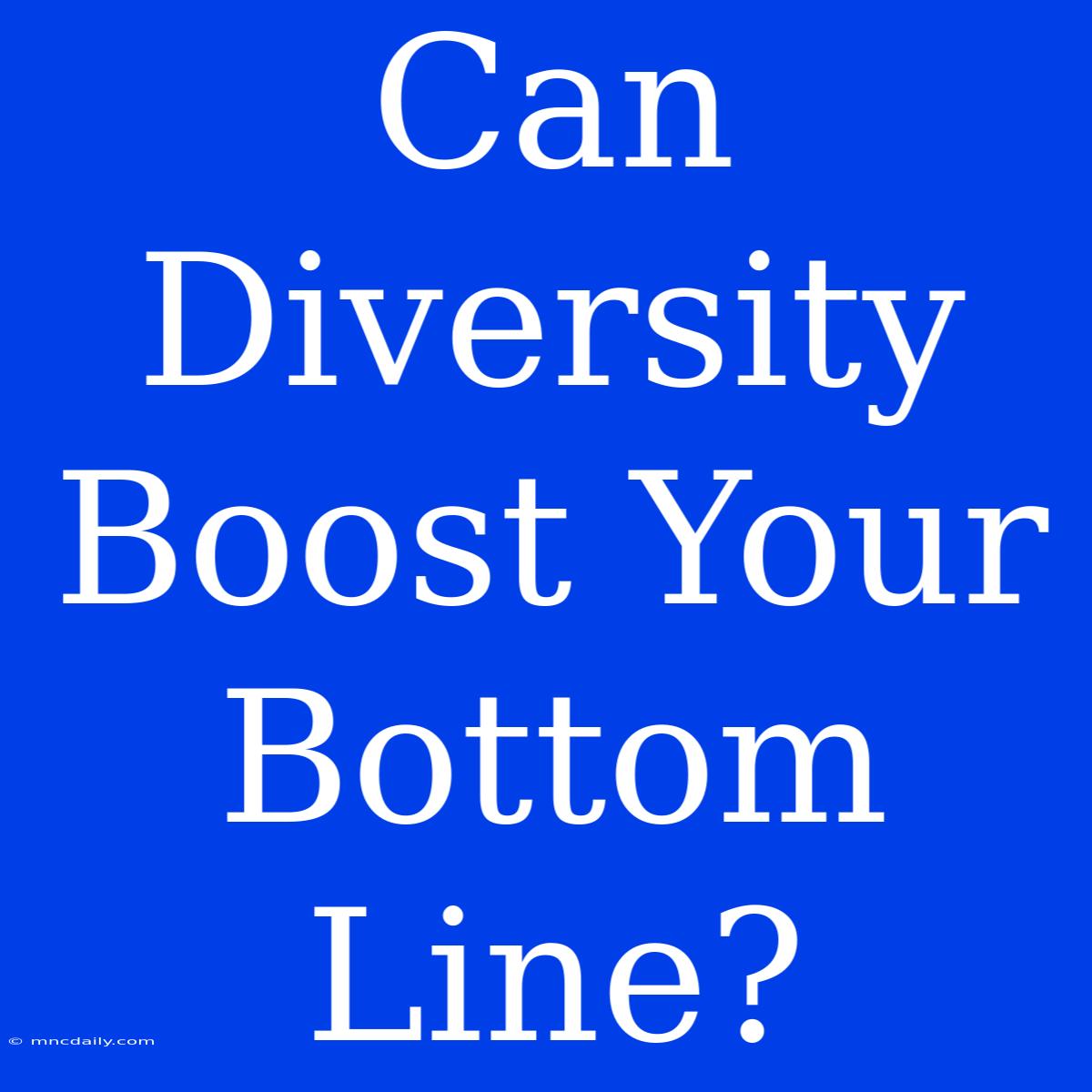 Can Diversity Boost Your Bottom Line?