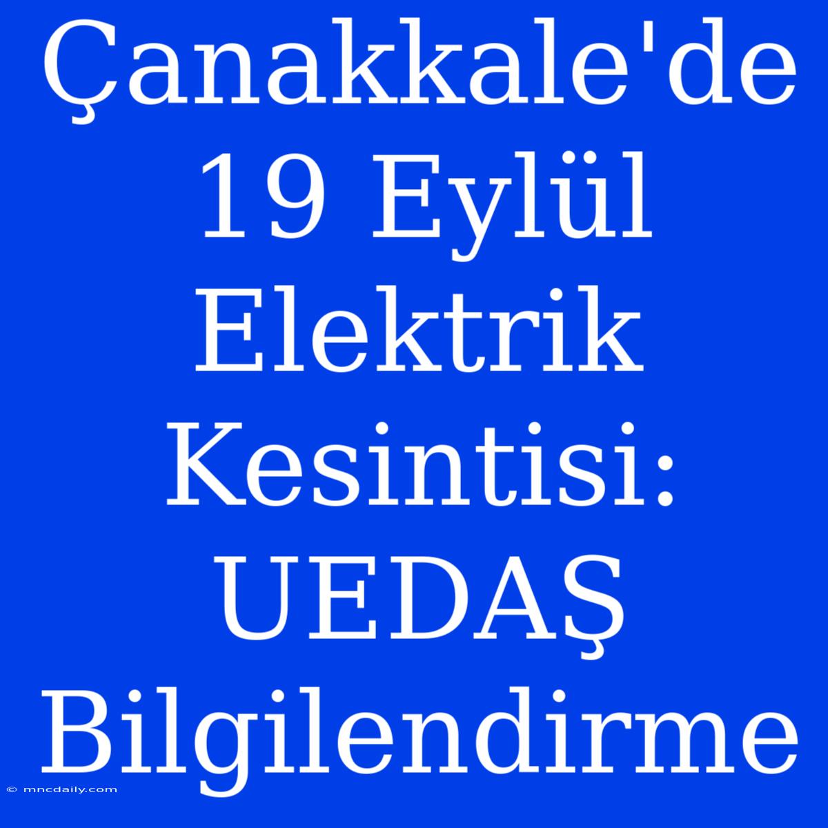 Çanakkale'de 19 Eylül Elektrik Kesintisi: UEDAŞ Bilgilendirme