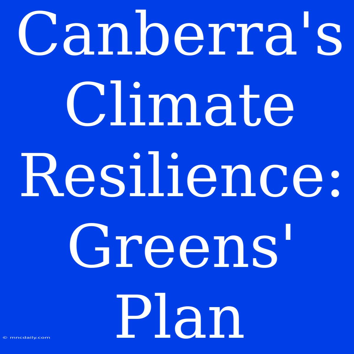 Canberra's Climate Resilience: Greens' Plan