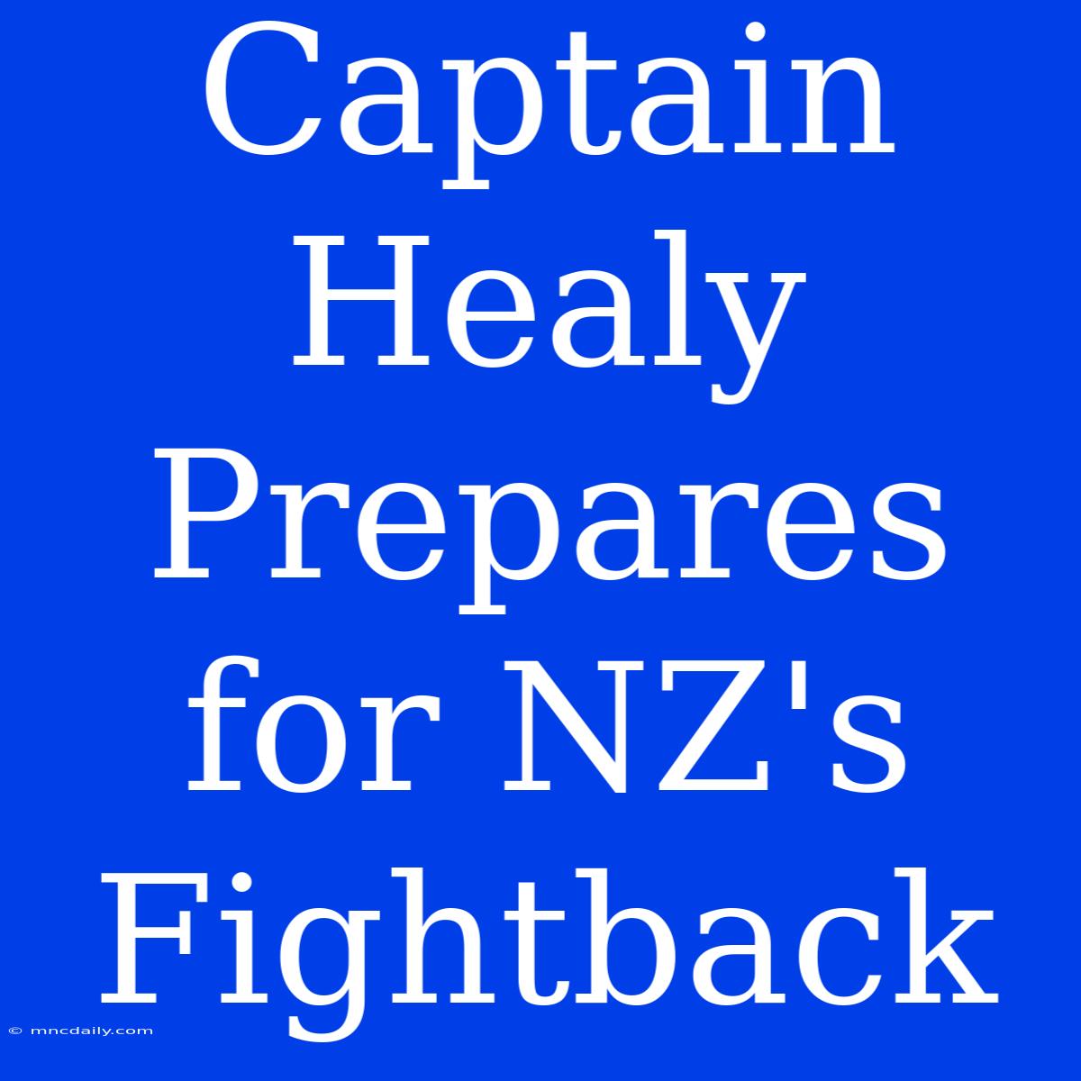 Captain Healy Prepares For NZ's Fightback