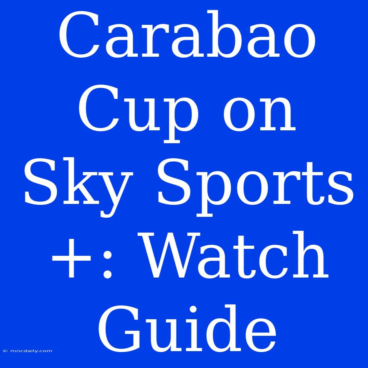 Carabao Cup On Sky Sports+: Watch Guide