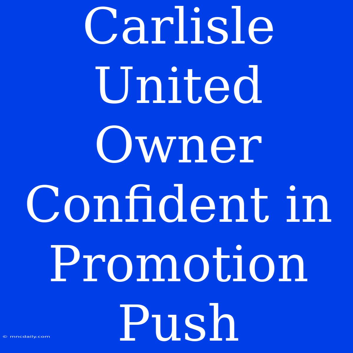 Carlisle United Owner Confident In Promotion Push