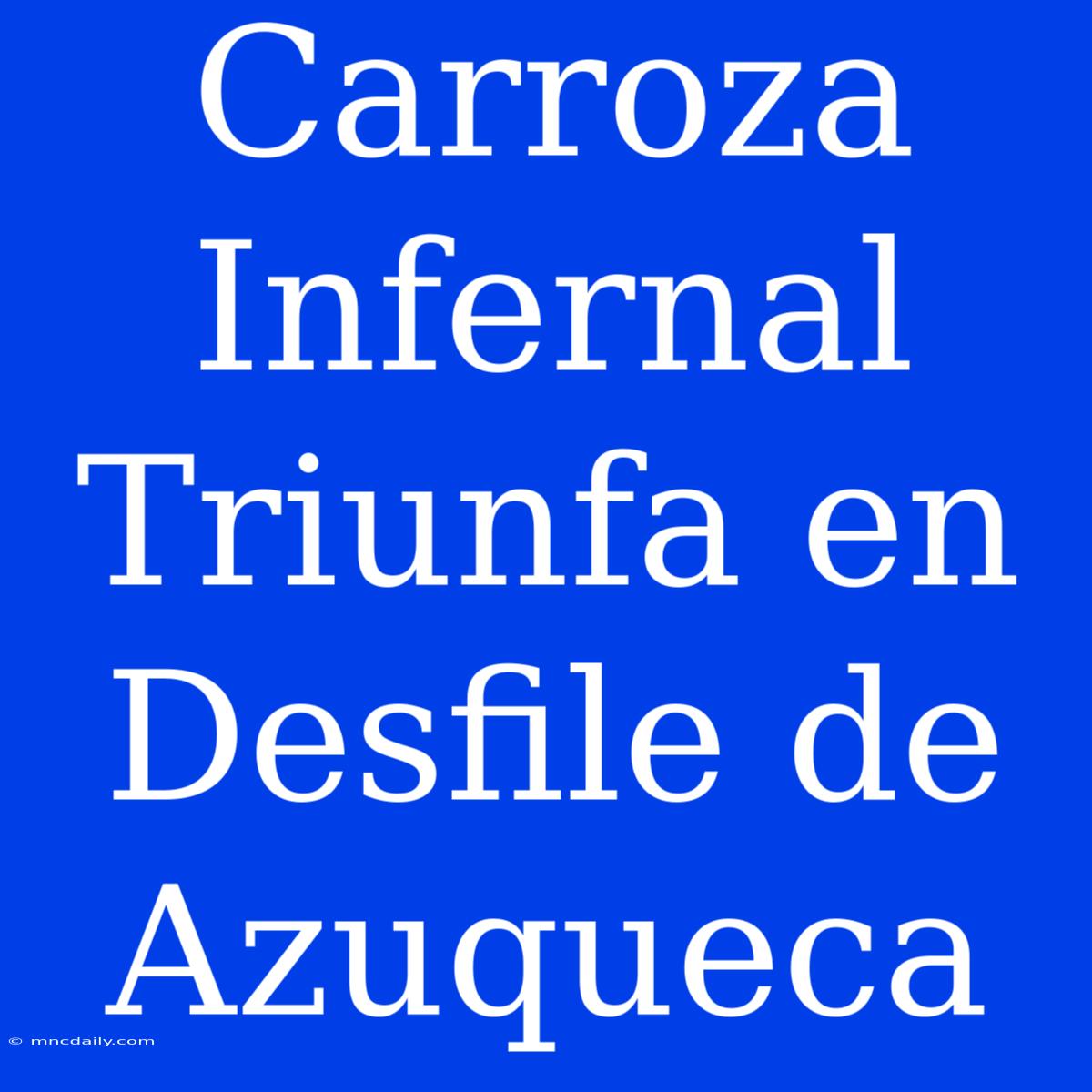 Carroza Infernal Triunfa En Desfile De Azuqueca