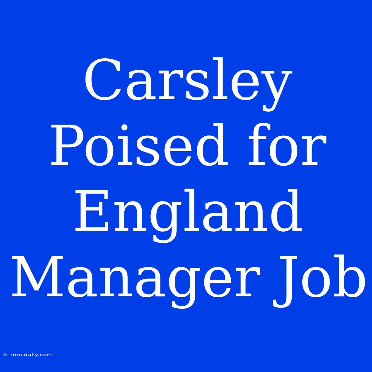 Carsley Poised For England Manager Job