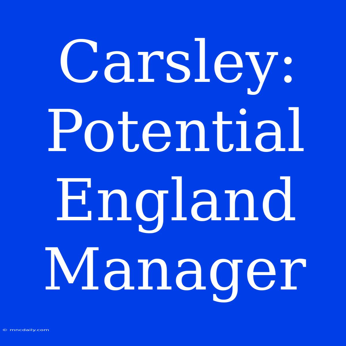 Carsley: Potential England Manager 