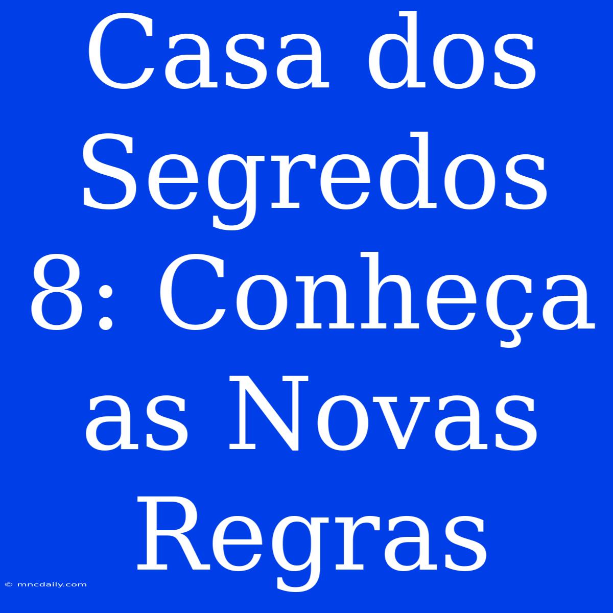 Casa Dos Segredos 8: Conheça As Novas Regras