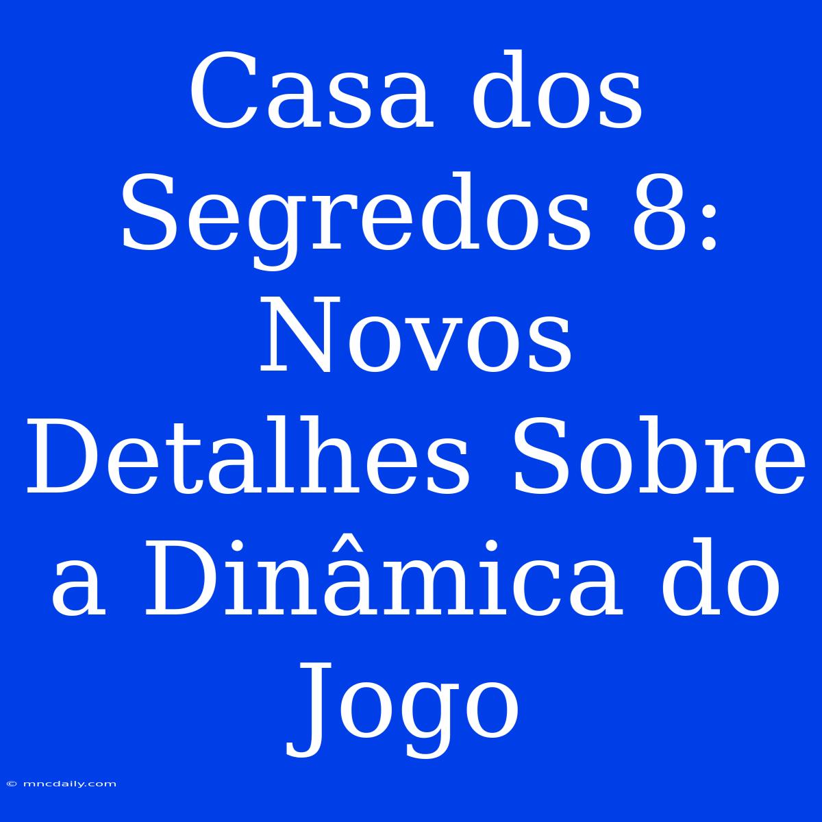 Casa Dos Segredos 8: Novos Detalhes Sobre A Dinâmica Do Jogo 