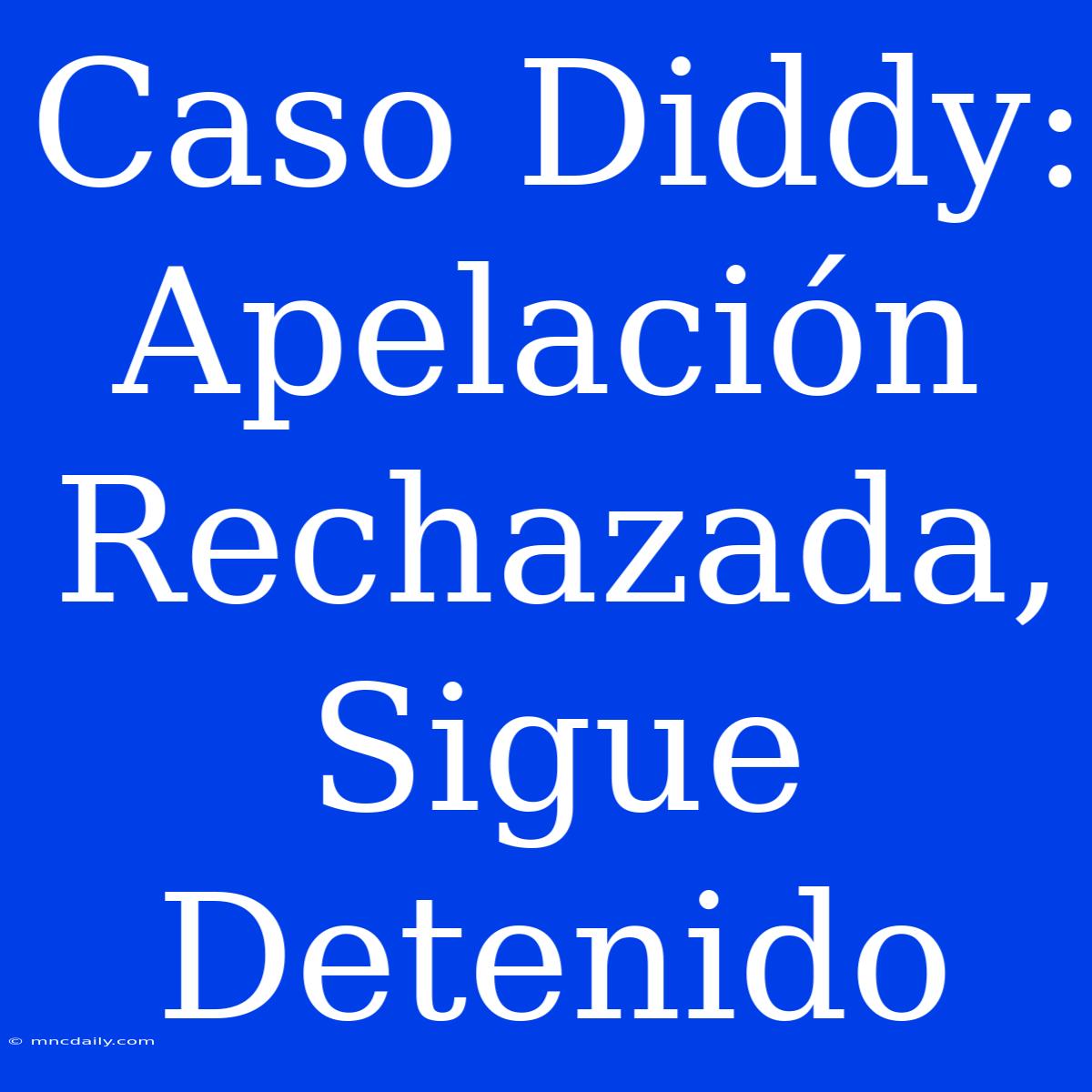 Caso Diddy: Apelación Rechazada, Sigue Detenido