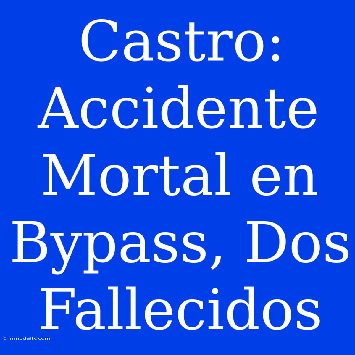 Castro: Accidente Mortal En Bypass, Dos Fallecidos 