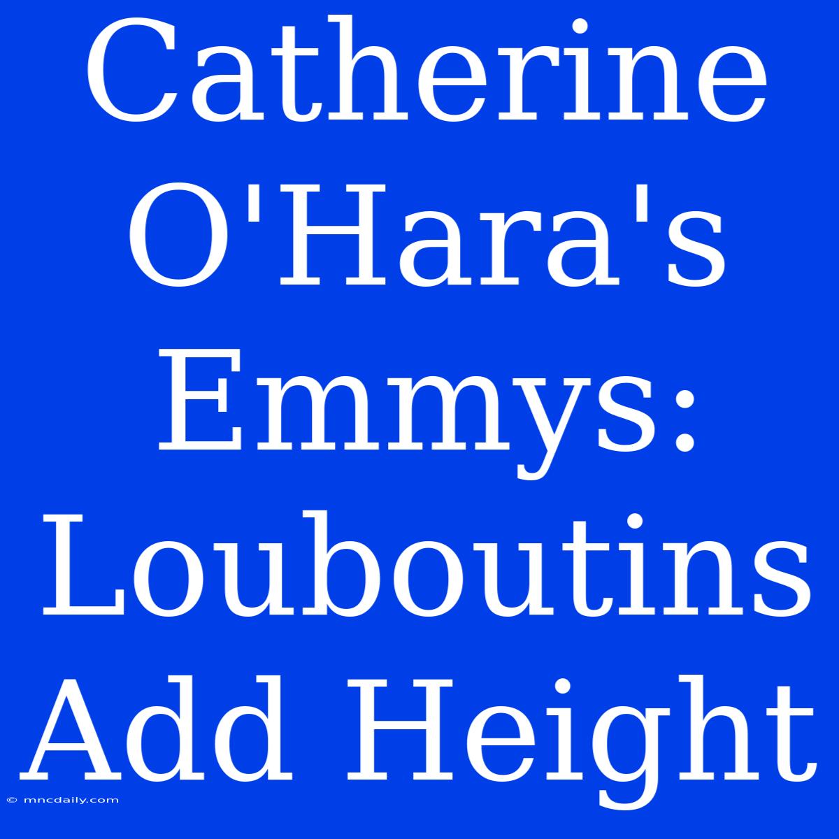 Catherine O'Hara's Emmys: Louboutins Add Height