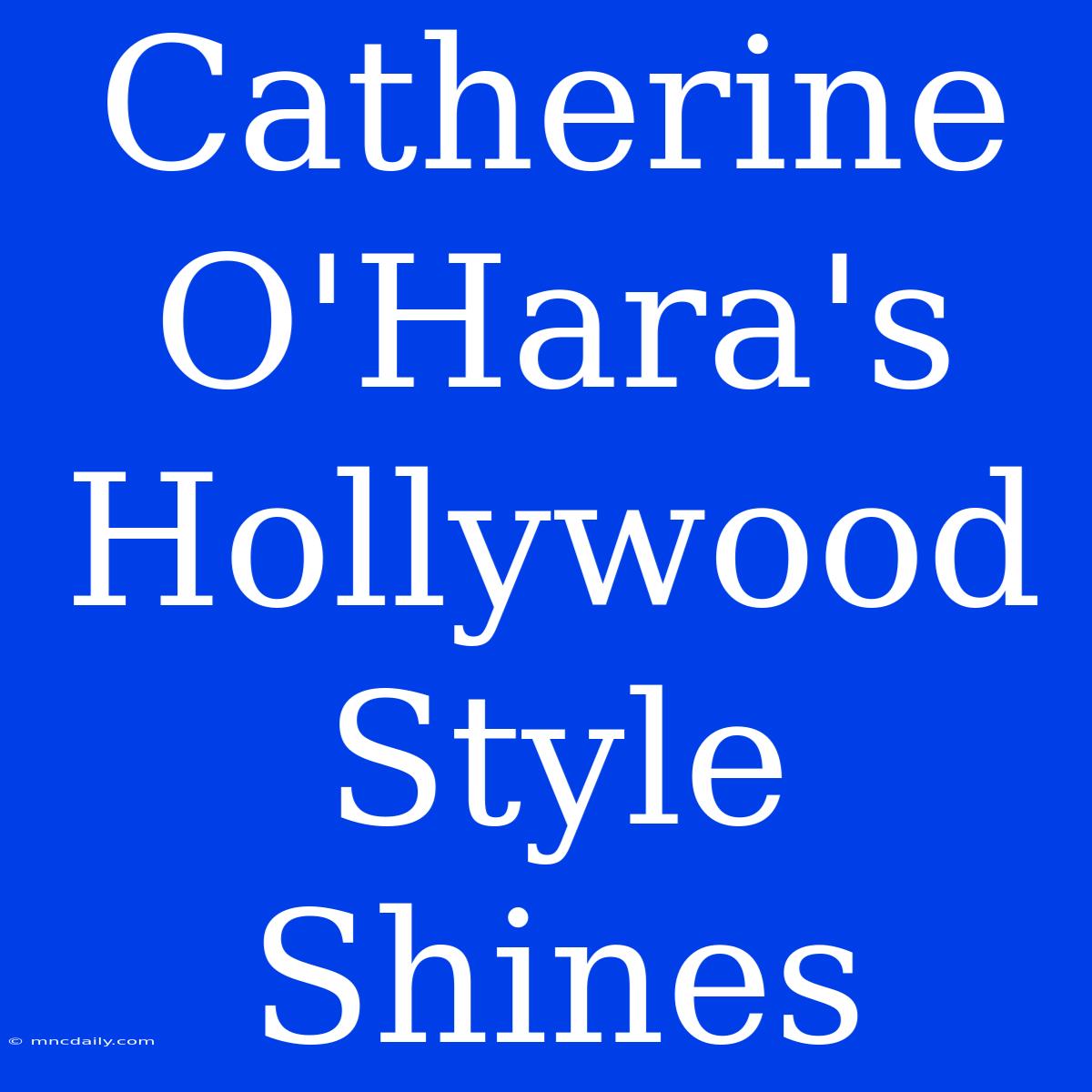 Catherine O'Hara's Hollywood Style Shines