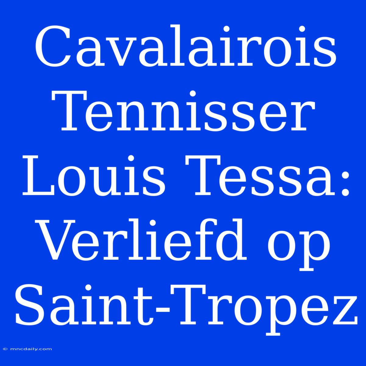 Cavalairois Tennisser Louis Tessa: Verliefd Op Saint-Tropez