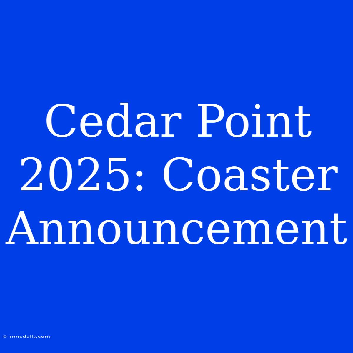 Cedar Point 2025: Coaster Announcement