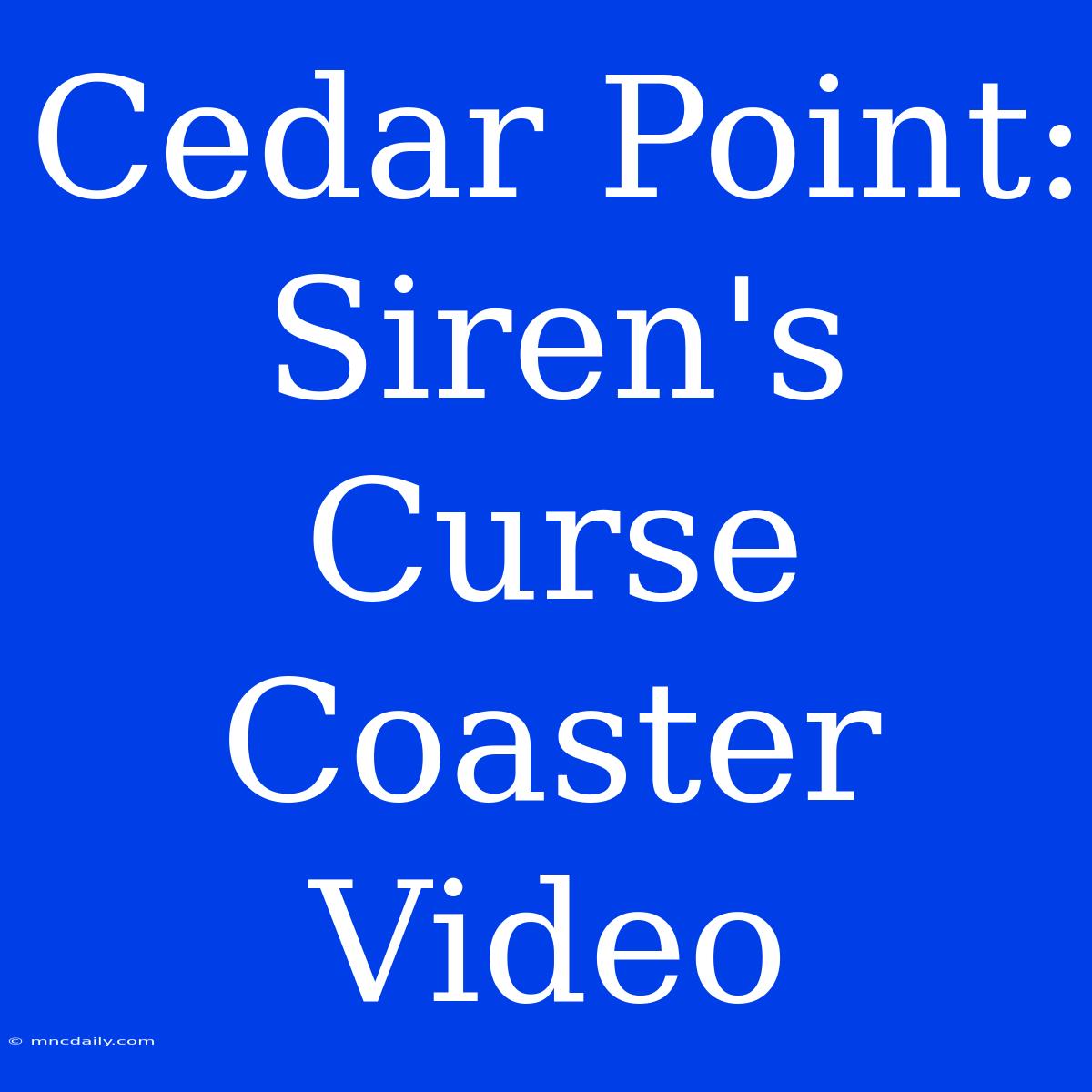 Cedar Point: Siren's Curse Coaster Video