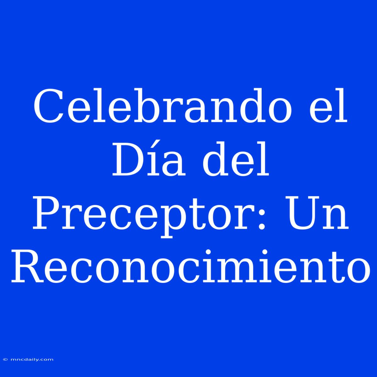 Celebrando El Día Del Preceptor: Un Reconocimiento