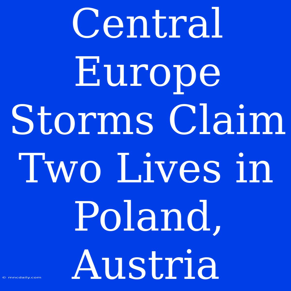 Central Europe Storms Claim Two Lives In Poland, Austria